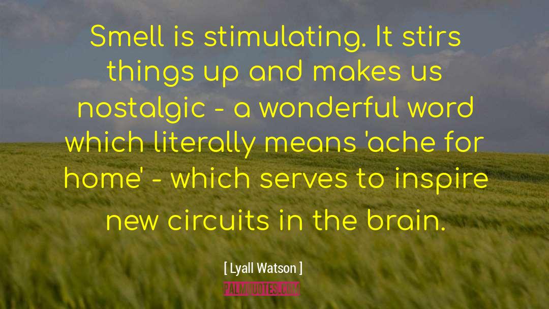 Lyall Watson Quotes: Smell is stimulating. It stirs