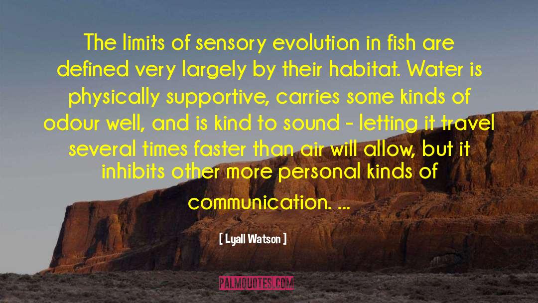 Lyall Watson Quotes: The limits of sensory evolution