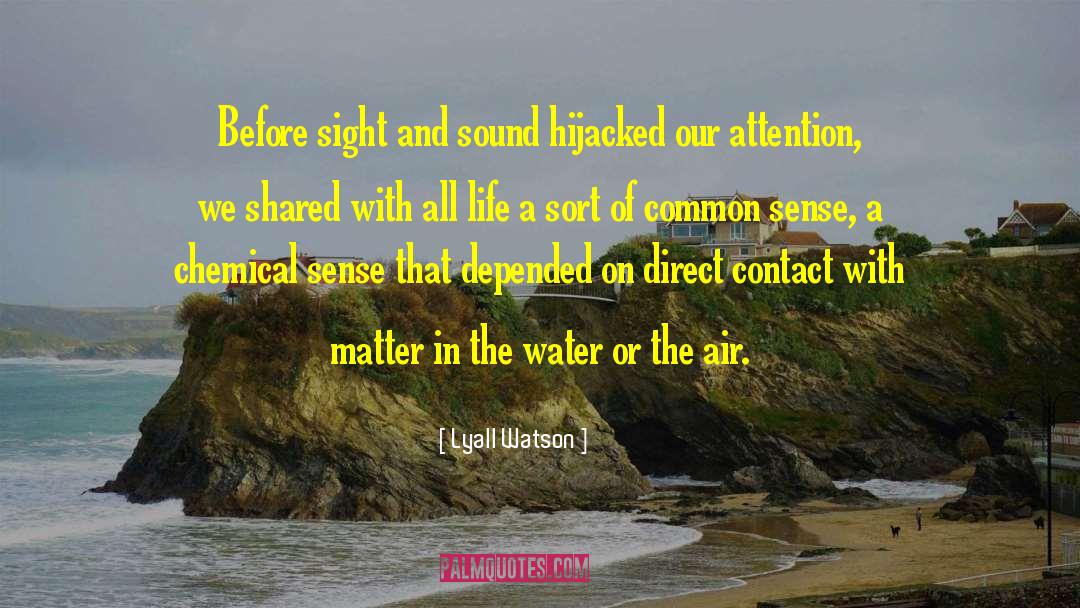 Lyall Watson Quotes: Before sight and sound hijacked