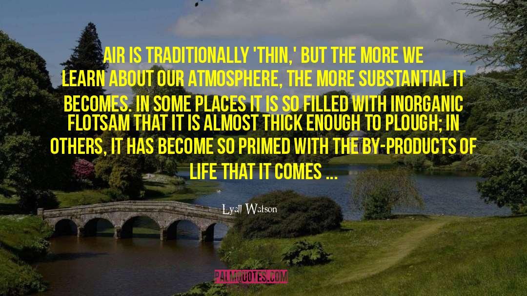 Lyall Watson Quotes: Air is traditionally 'thin,' but