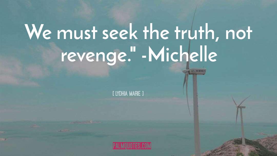 Lydhia Marie Quotes: We must seek the truth,