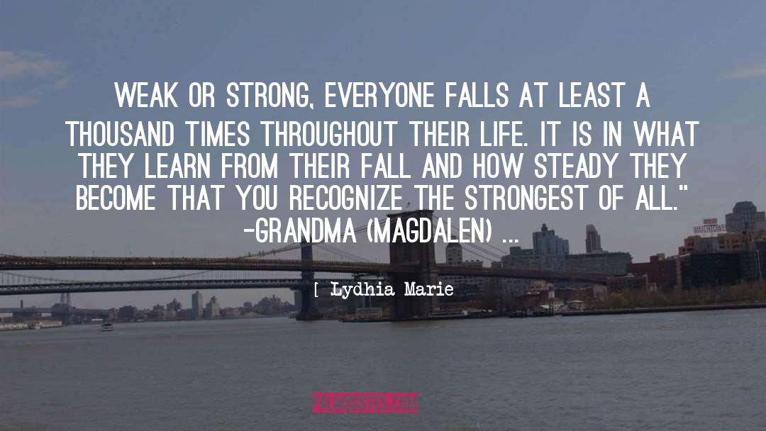 Lydhia Marie Quotes: Weak or strong, everyone falls