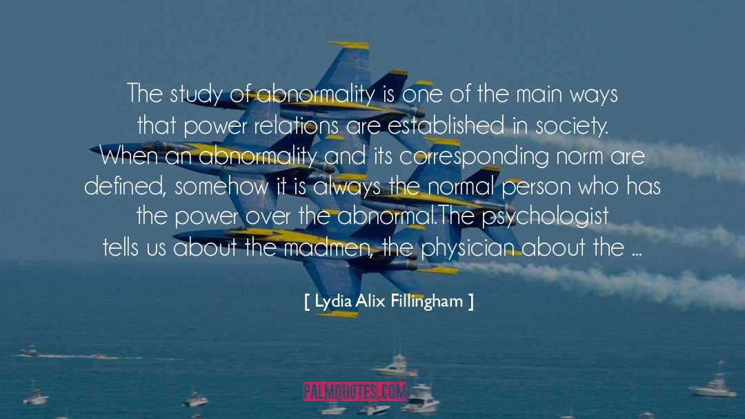 Lydia Alix Fillingham Quotes: The study of abnormality is