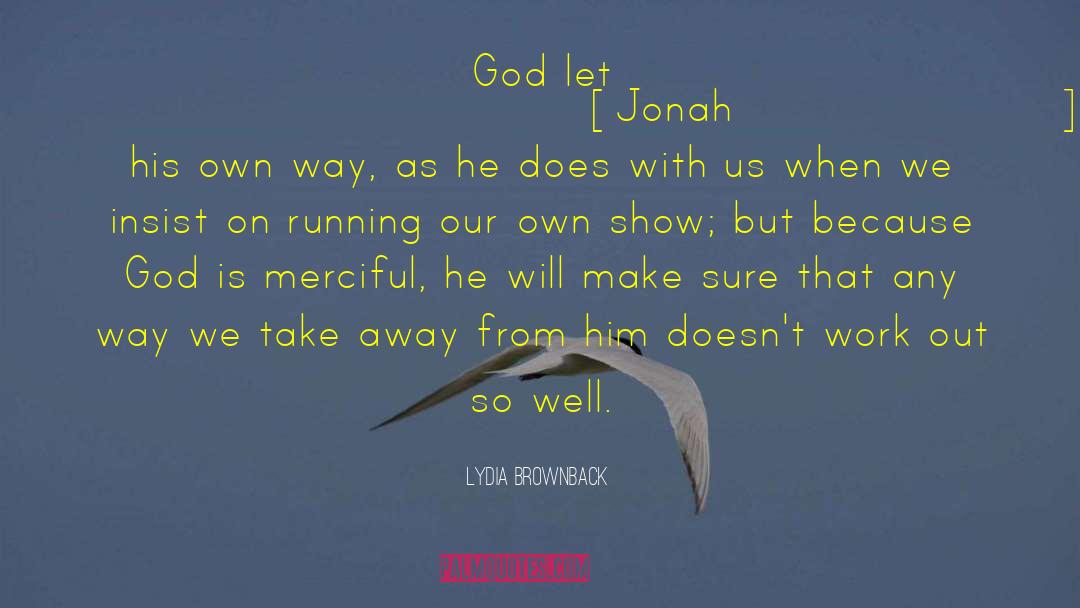 Lydia Brownback Quotes: God let [Jonah] go his