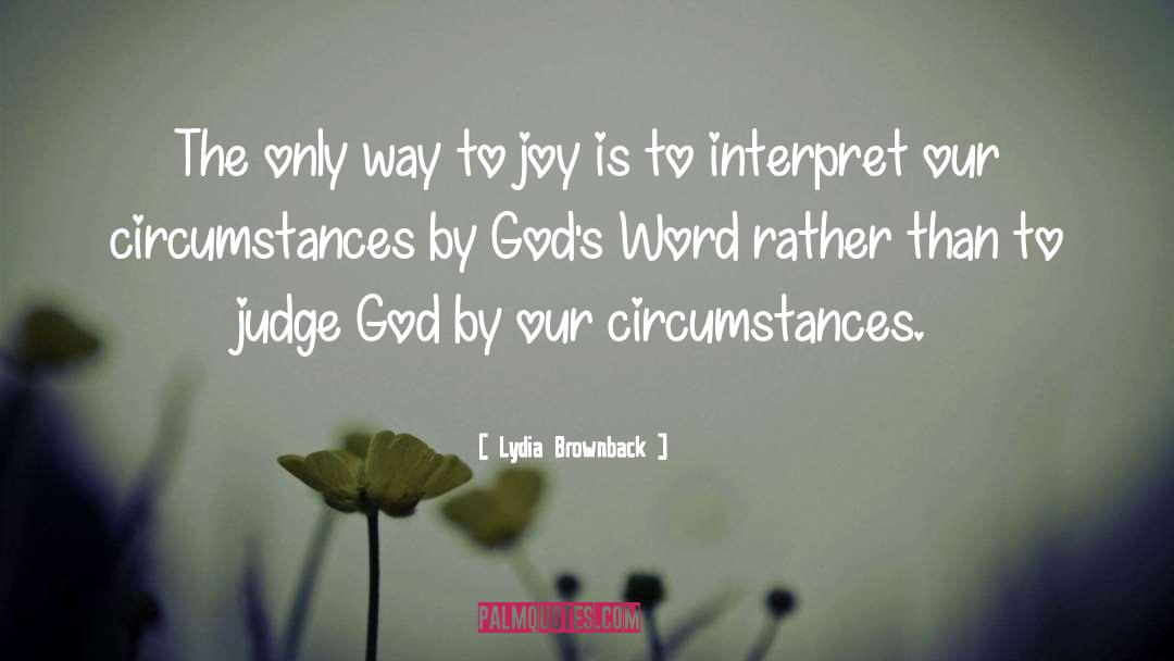 Lydia Brownback Quotes: The only way to joy