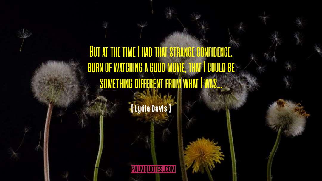 Lydia Davis Quotes: But at the time I