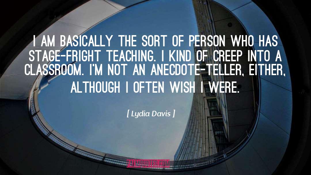 Lydia Davis Quotes: I am basically the sort