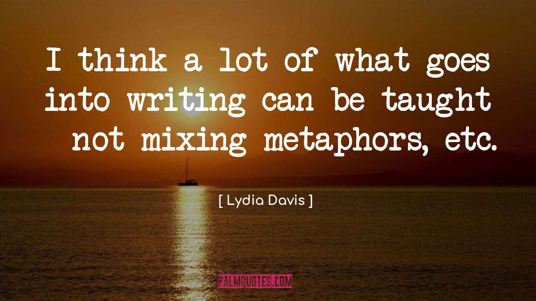 Lydia Davis Quotes: I think a lot of