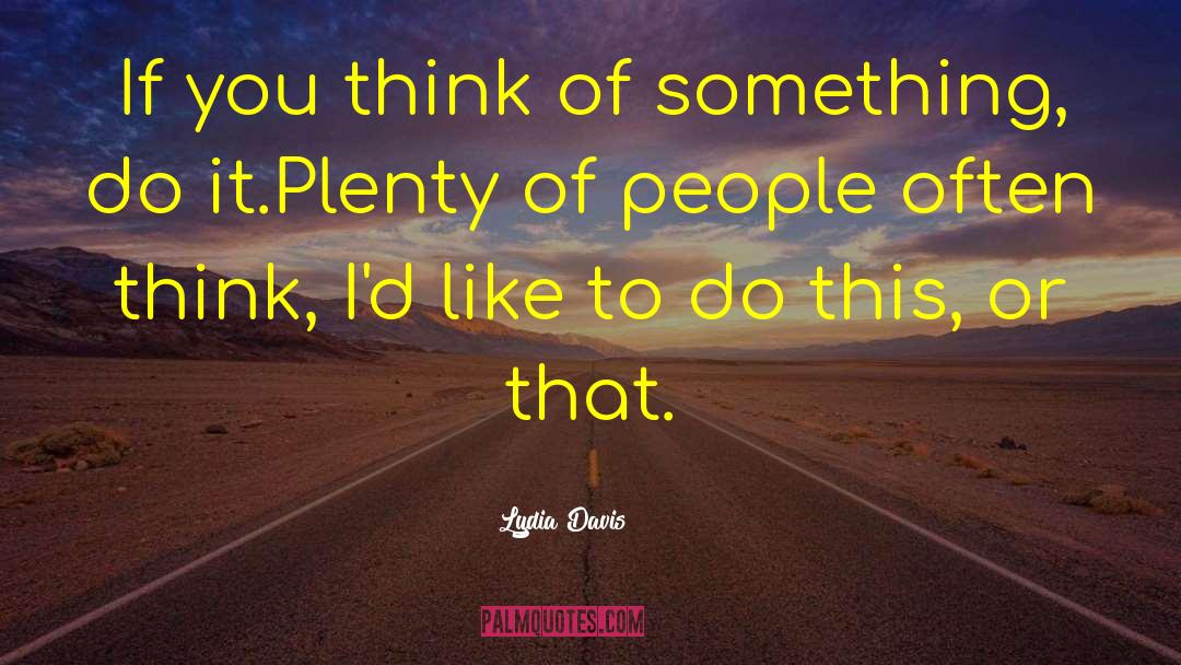 Lydia Davis Quotes: If you think of something,