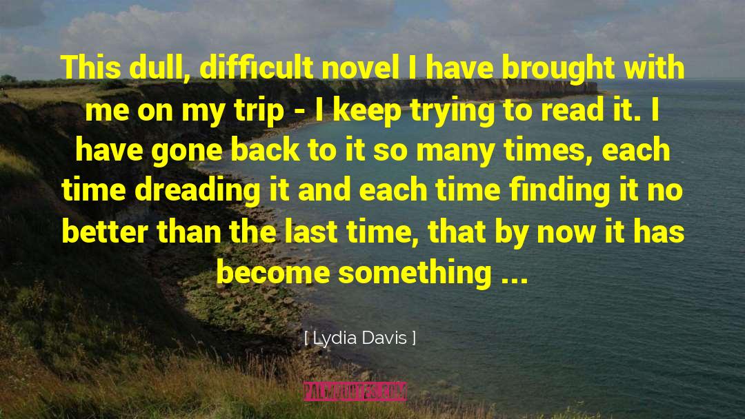 Lydia Davis Quotes: This dull, difficult novel I