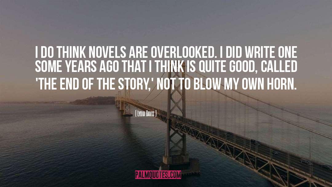 Lydia Davis Quotes: I do think novels are