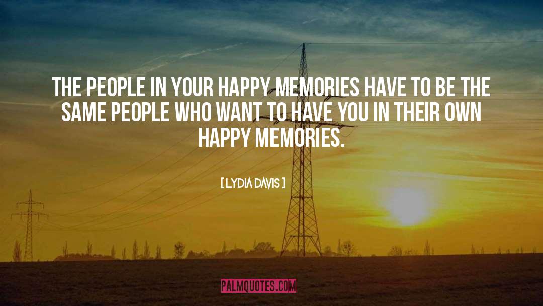 Lydia Davis Quotes: The people in your happy