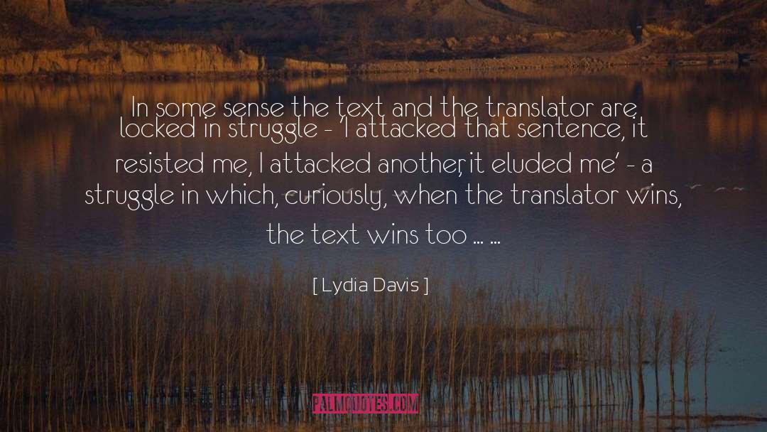 Lydia Davis Quotes: In some sense the text