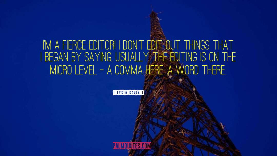 Lydia Davis Quotes: I'm a fierce editor! I