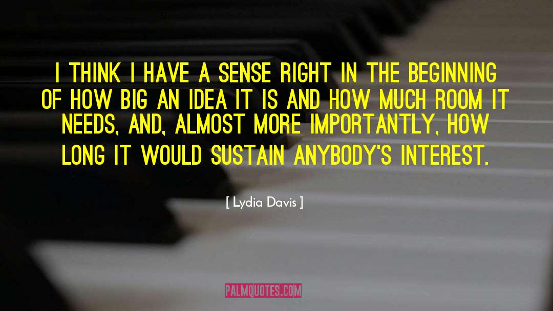 Lydia Davis Quotes: I think I have a