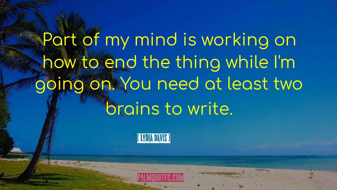Lydia Davis Quotes: Part of my mind is