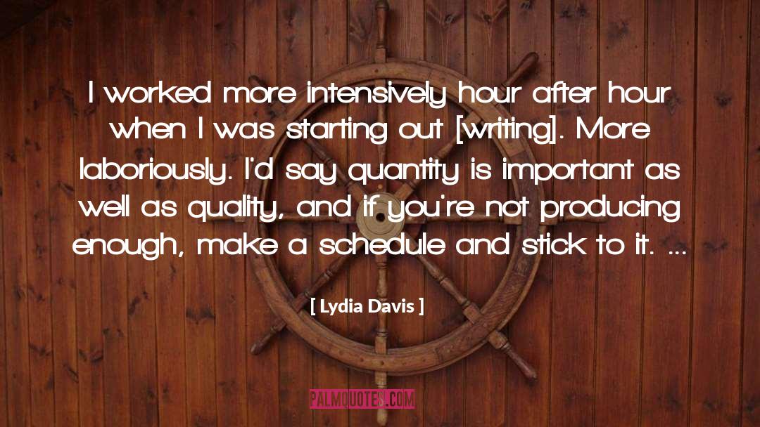 Lydia Davis Quotes: I worked more intensively hour