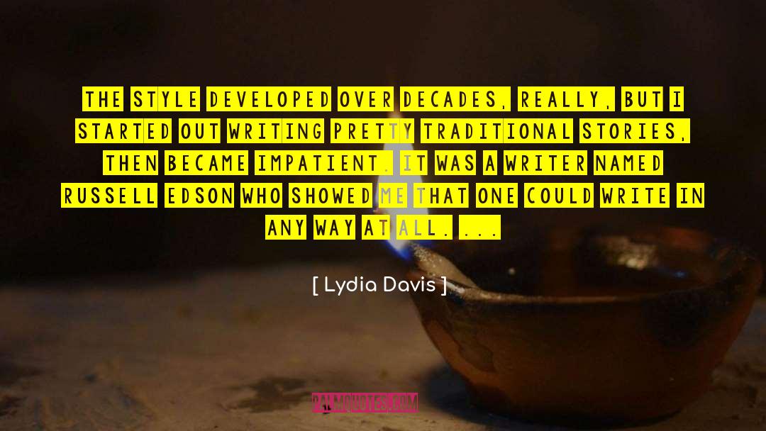 Lydia Davis Quotes: The style developed over decades,