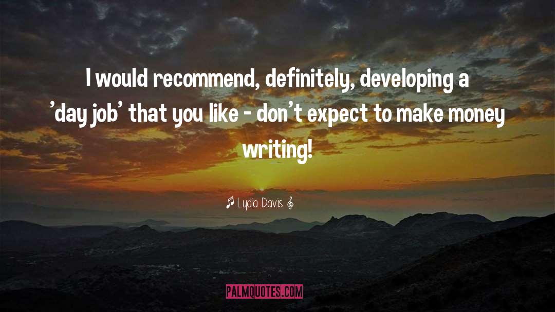 Lydia Davis Quotes: I would recommend, definitely, developing