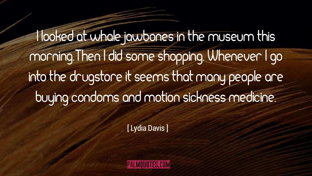 Lydia Davis Quotes: I looked at whale jawbones