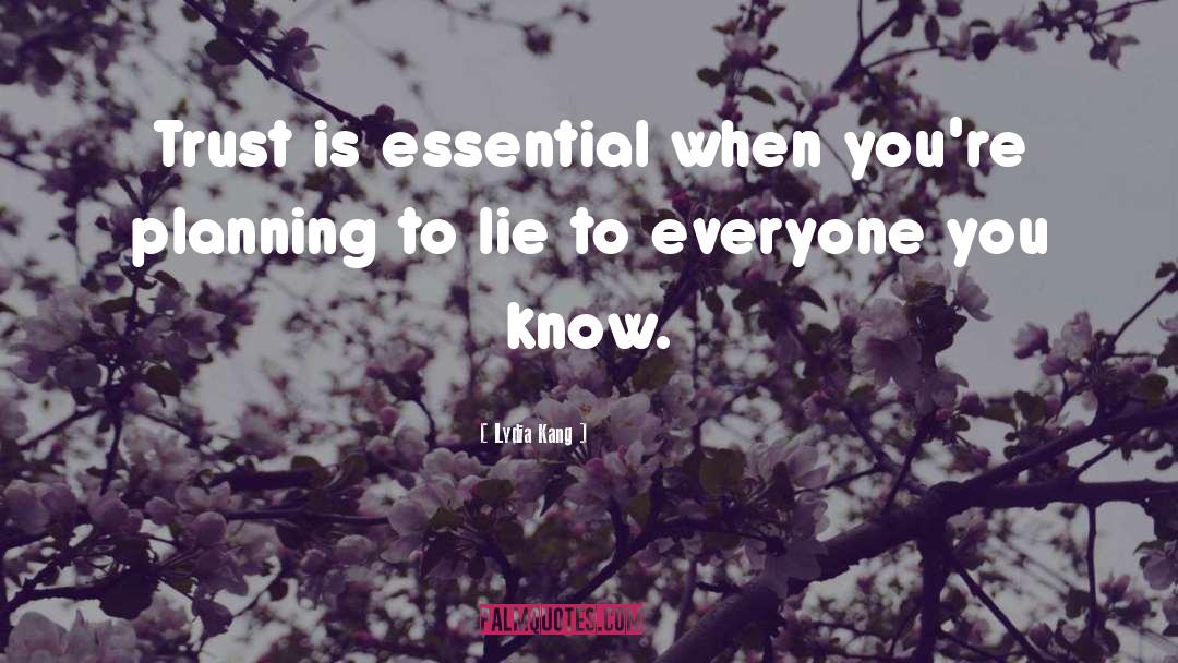 Lydia Kang Quotes: Trust is essential when you're