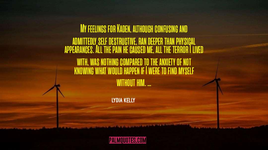 Lydia Kelly Quotes: My feelings for Kaden, although