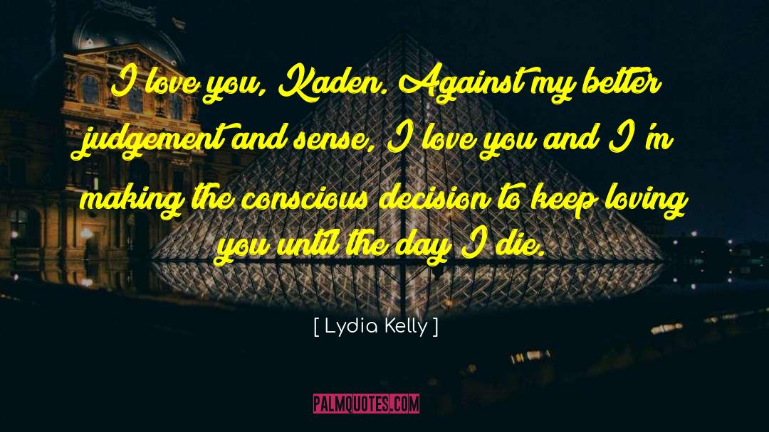 Lydia Kelly Quotes: I love you, Kaden. Against