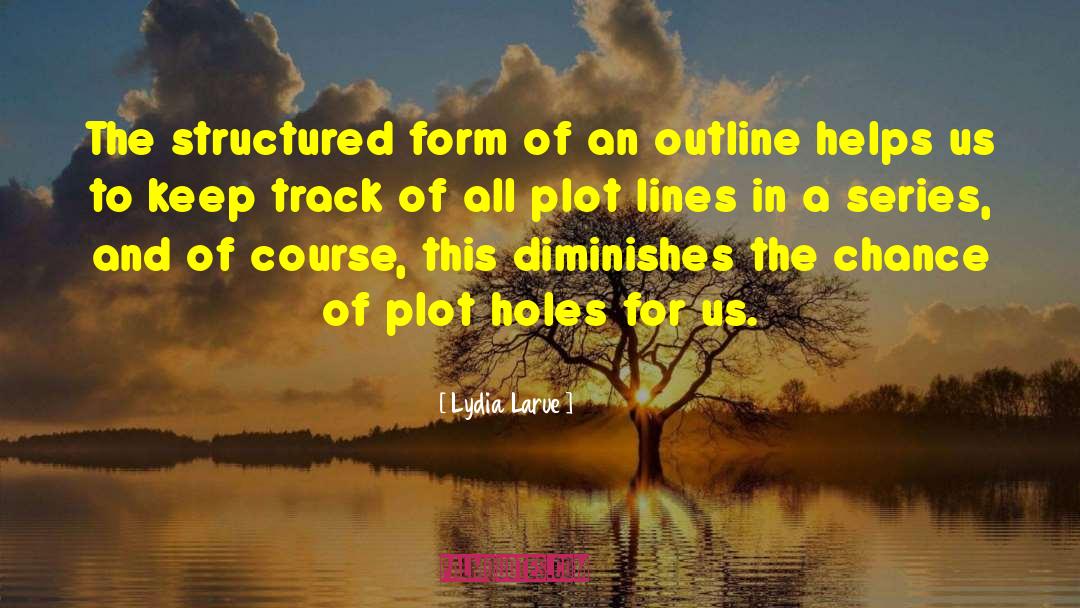 Lydia Larue Quotes: The structured form of an