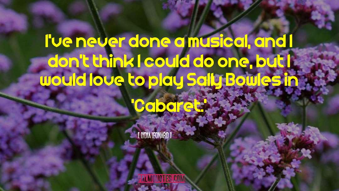 Lydia Leonard Quotes: I've never done a musical,