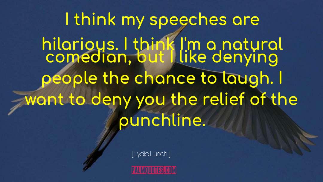 Lydia Lunch Quotes: I think my speeches are