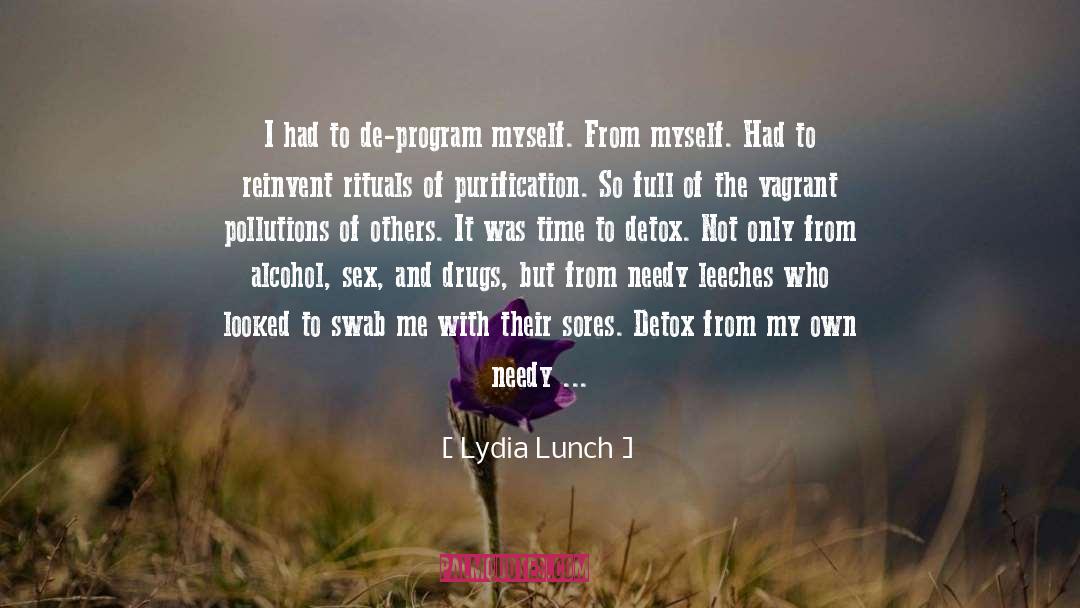 Lydia Lunch Quotes: I had to de-program myself.