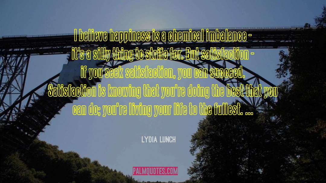 Lydia Lunch Quotes: I believe happiness is a