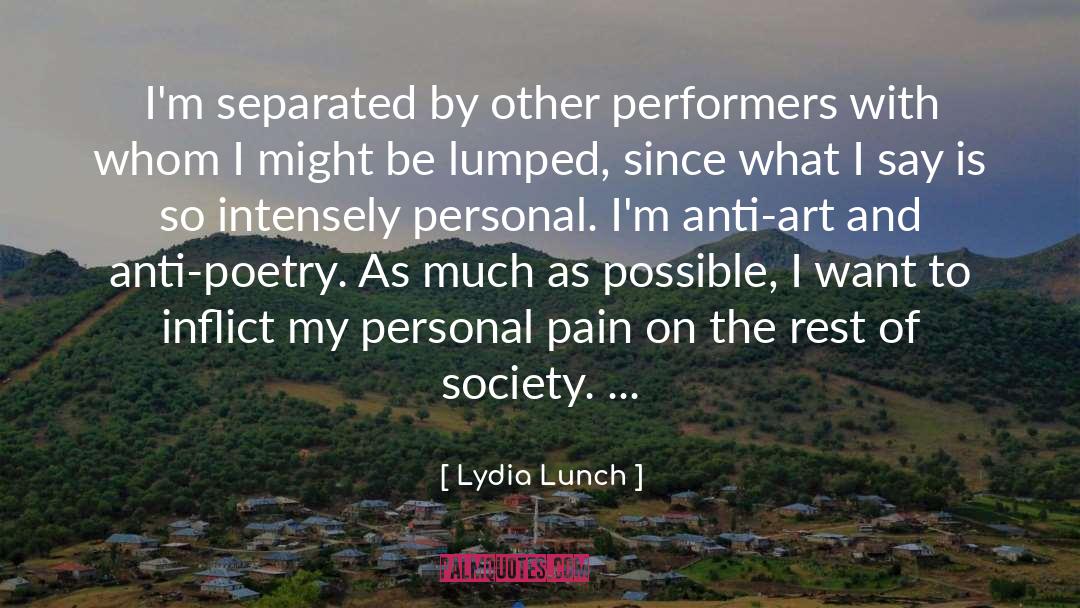 Lydia Lunch Quotes: I'm separated by other performers