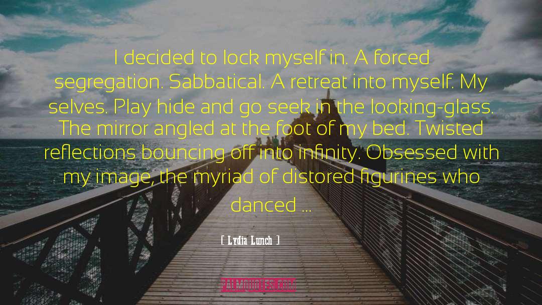 Lydia Lunch Quotes: I decided to lock myself