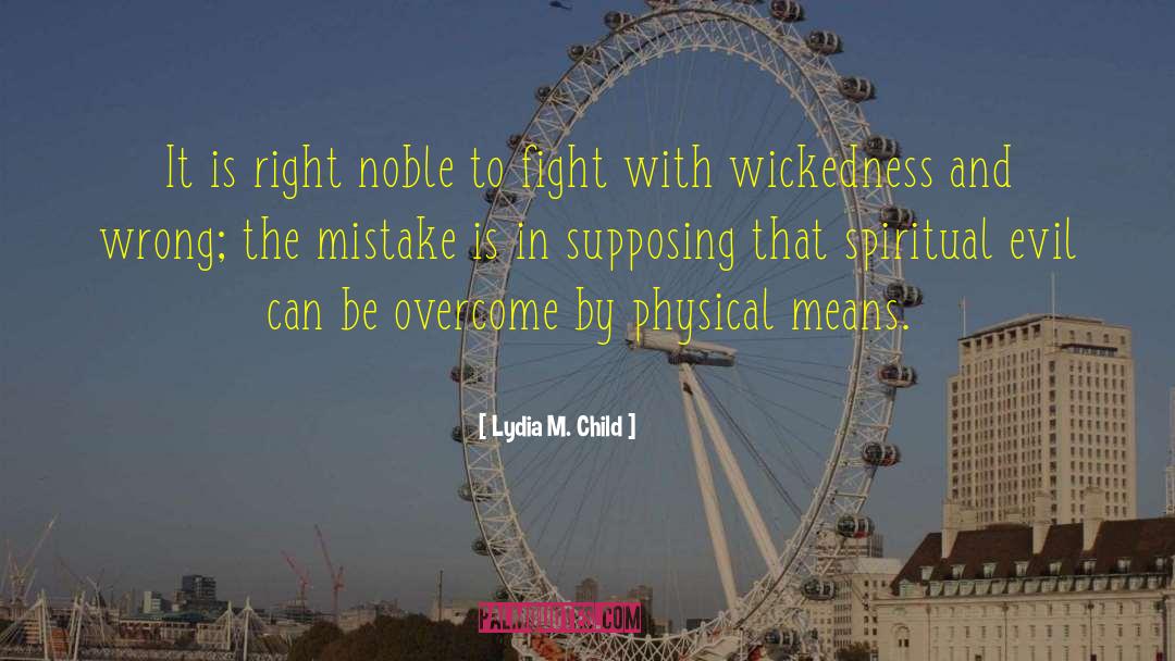Lydia M. Child Quotes: It is right noble to
