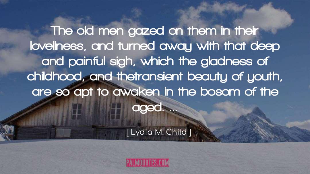 Lydia M. Child Quotes: The old men gazed on