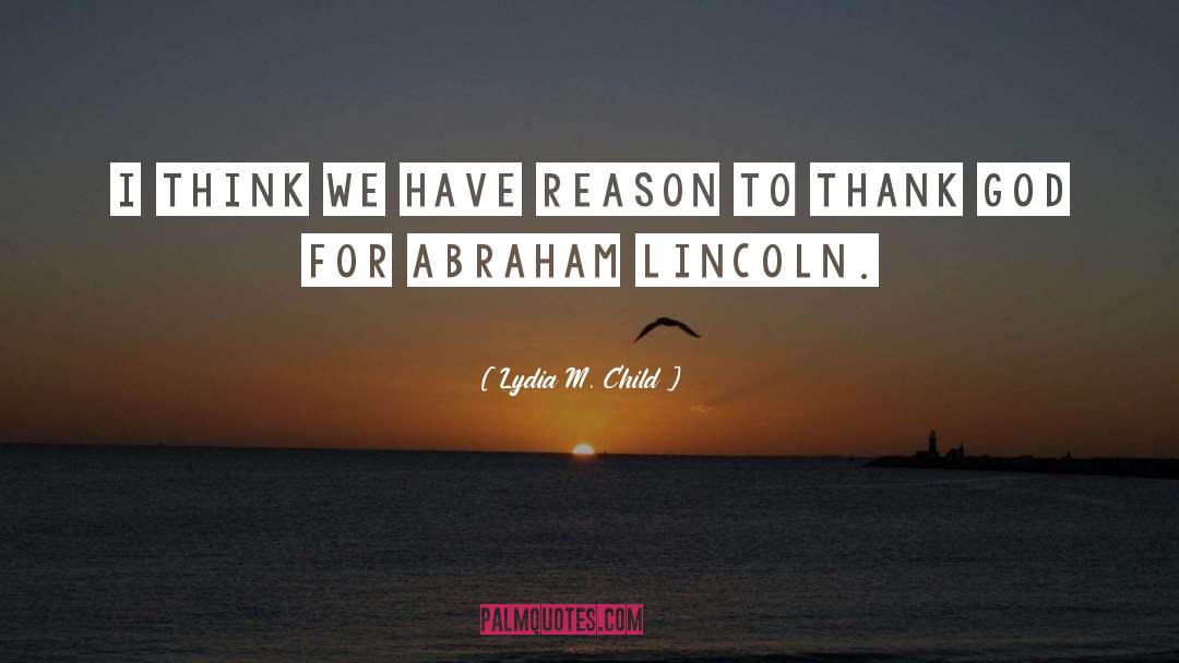 Lydia M. Child Quotes: I think we have reason