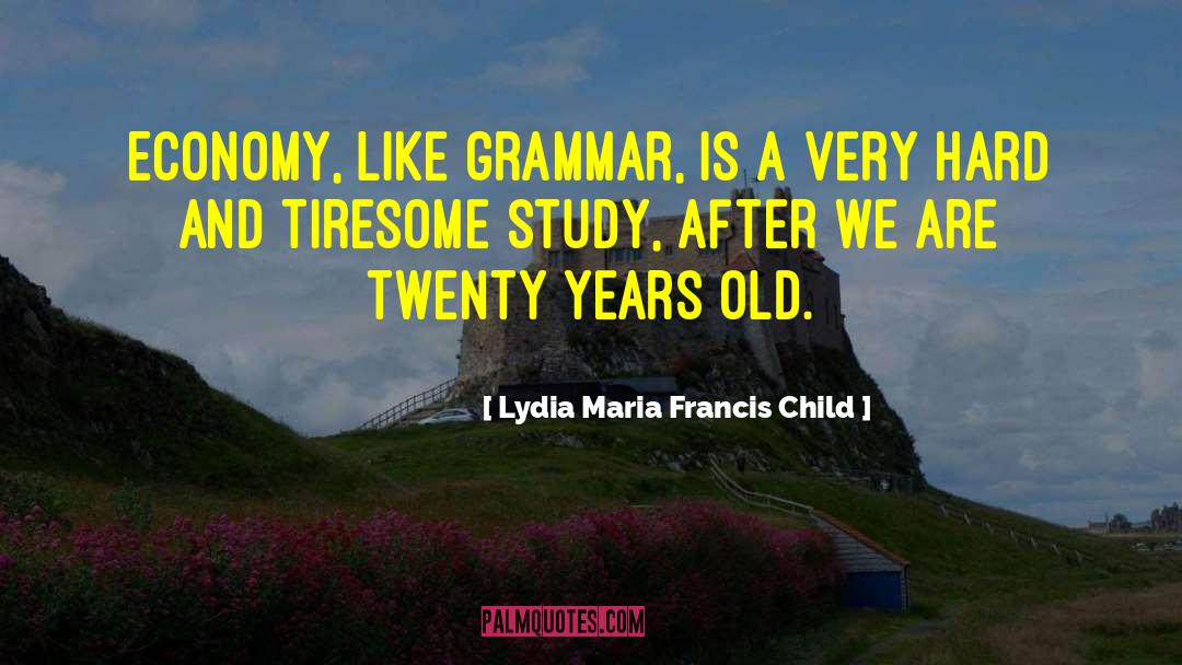 Lydia Maria Francis Child Quotes: Economy, like grammar, is a