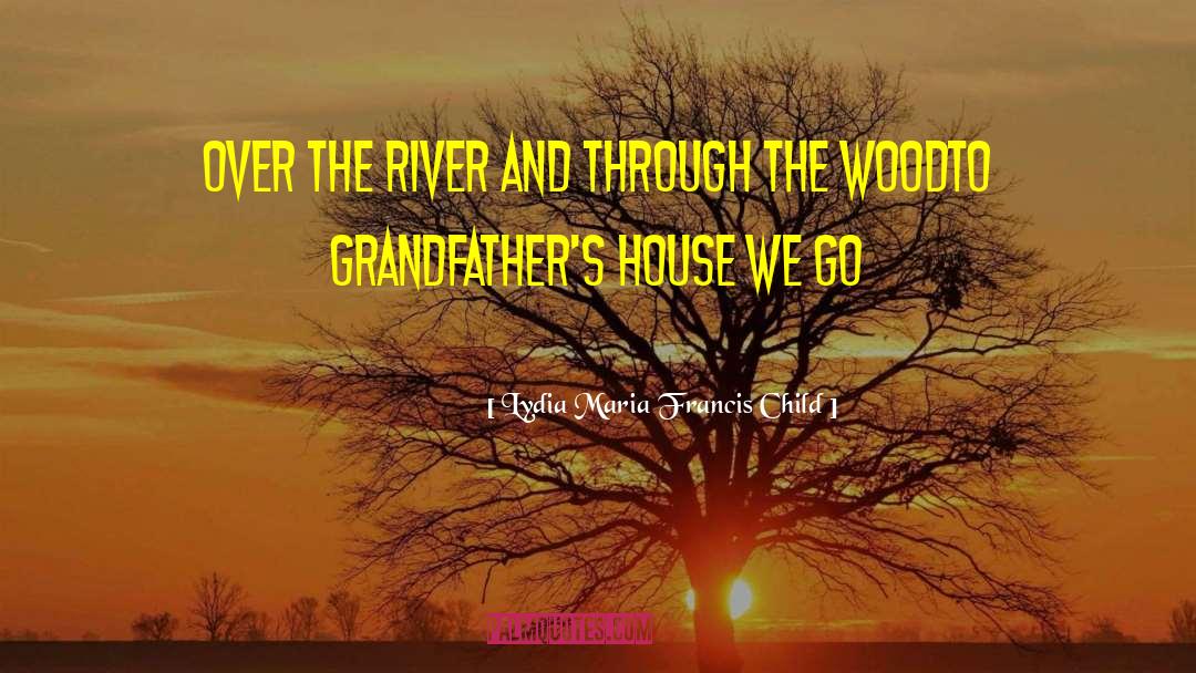 Lydia Maria Francis Child Quotes: Over the river and through