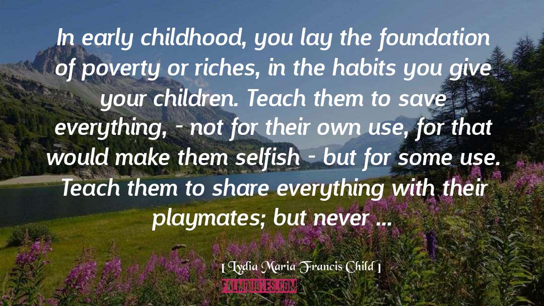 Lydia Maria Francis Child Quotes: In early childhood, you lay