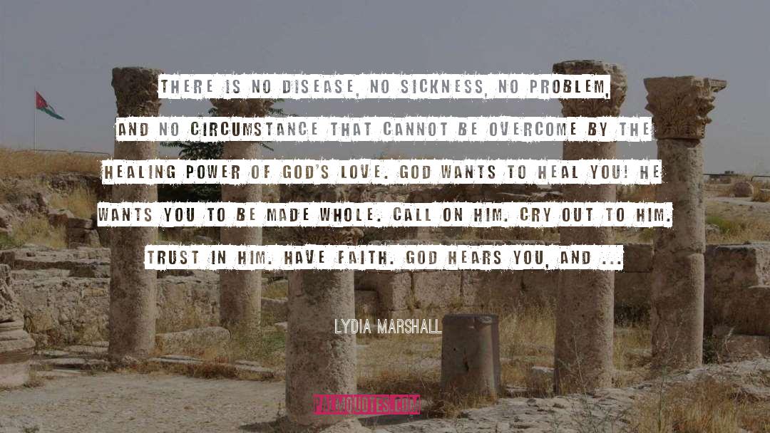 Lydia Marshall Quotes: There is no disease, no