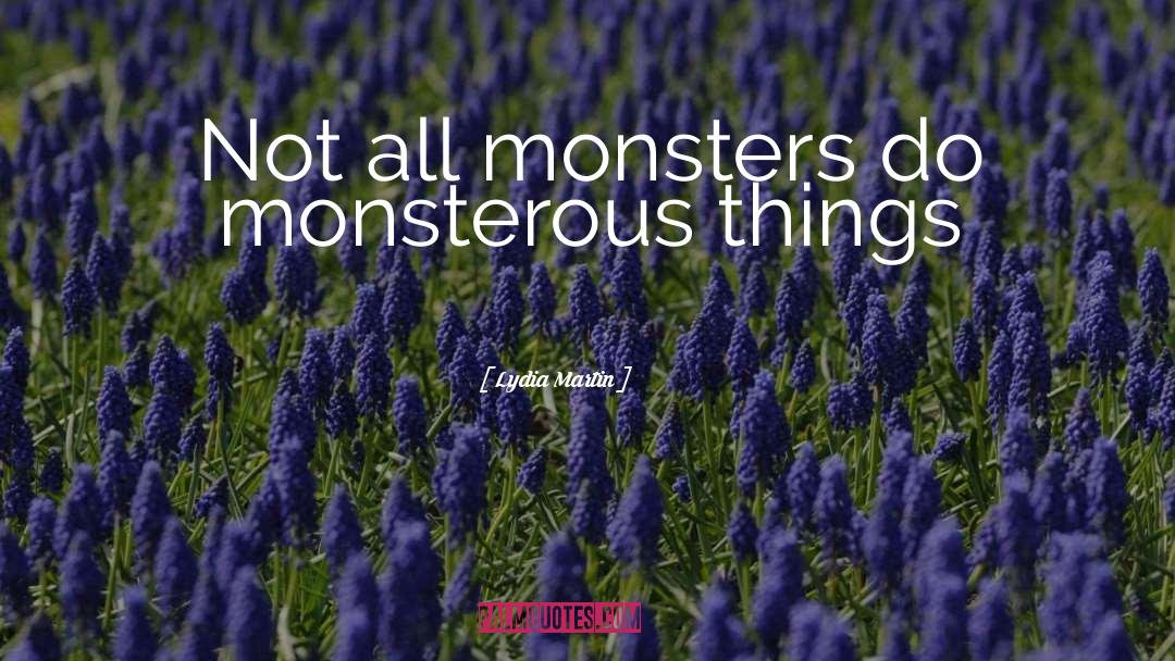 Lydia Martin Quotes: Not all monsters do monsterous