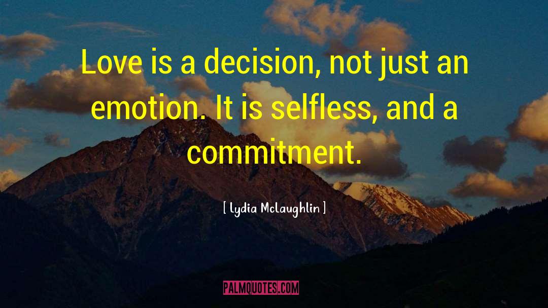 Lydia McLaughlin Quotes: Love is a decision, not