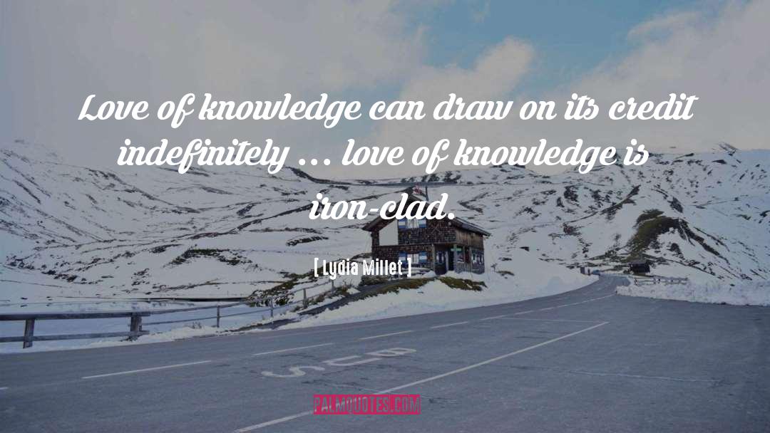Lydia Millet Quotes: Love of knowledge can draw