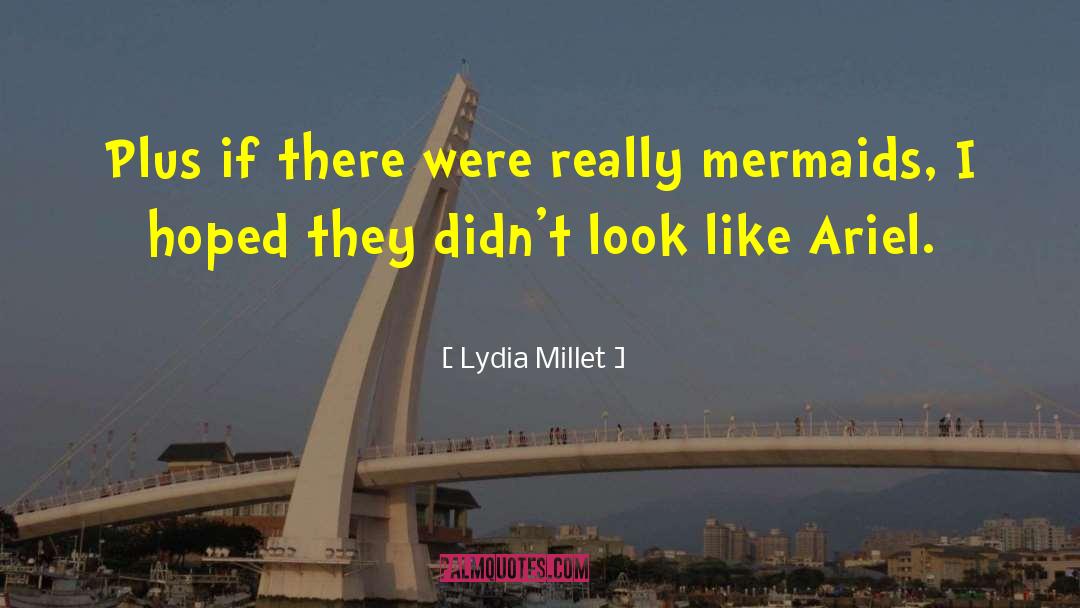 Lydia Millet Quotes: Plus if there were really