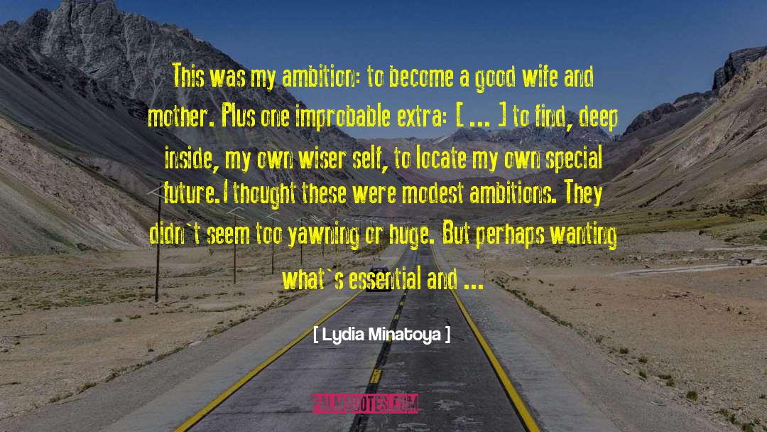 Lydia Minatoya Quotes: This was my ambition: to