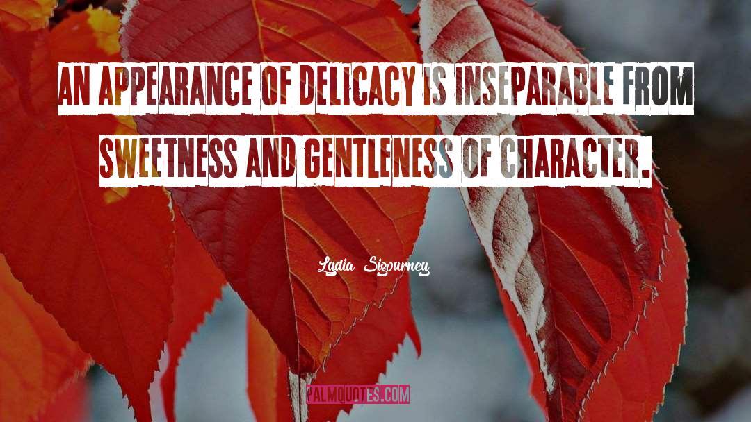 Lydia Sigourney Quotes: An appearance of delicacy is