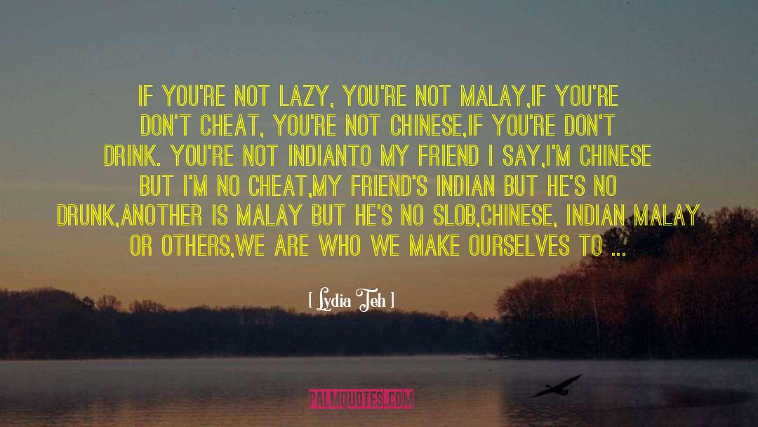 Lydia Teh Quotes: If you're not lazy, you're