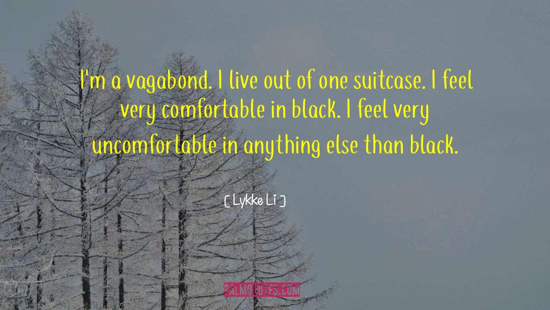 Lykke Li Quotes: I'm a vagabond. I live