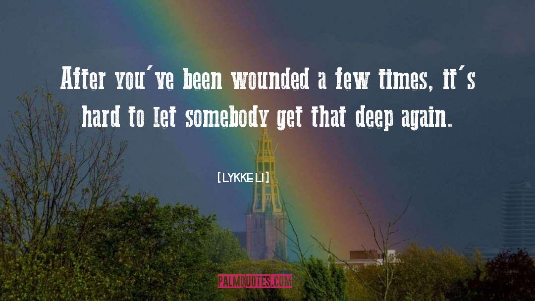 Lykke Li Quotes: After you've been wounded a